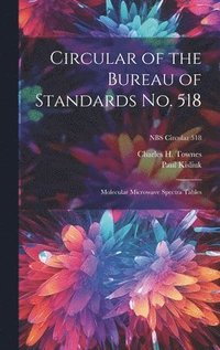 bokomslag Circular of the Bureau of Standards No. 518: Molecular Microwave Spectra Tables; NBS Circular 518