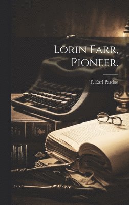 Lorin Farr, Pioneer. 1