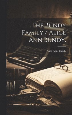 bokomslag The Bundy Family / Alice Ann Bundy.