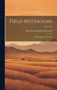 bokomslag Field Notebooks: Newfoundland, 1927-1937; 1930, 1931