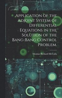 bokomslag Application of the Adjoint System of Differential Equations in the Solution of the Bang-bang Control Problem.