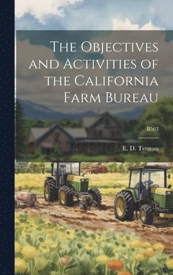 The Objectives and Activities of the California Farm Bureau; B563, Inbunden