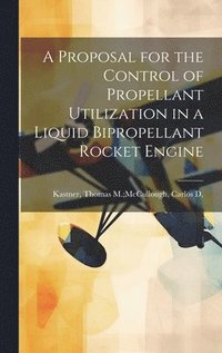 bokomslag A Proposal for the Control of Propellant Utilization in a Liquid Bipropellant Rocket Engine