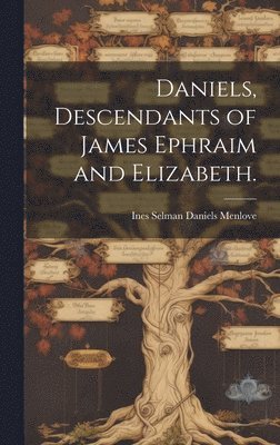 Daniels, Descendants of James Ephraim and Elizabeth., Inbunden