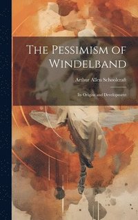 bokomslag The Pessimism of Windelband: Its Origins and Development