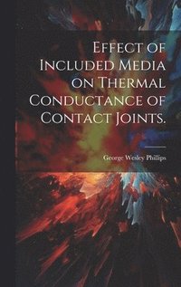 bokomslag Effect of Included Media on Thermal Conductance of Contact Joints.