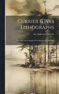 bokomslag Currier & Ives Lithographs: the Collection of Stephen Van Rensselaer. Part One