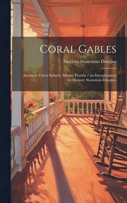 bokomslag Coral Gables: America's Finest Suburb, Miami, Florida / an Interpretation by Marjory Stoneman Douglas.