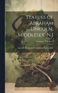 bokomslag Statues of Abraham Lincoln. Middlesex, N.J; Sculptors - P Pelzer 4