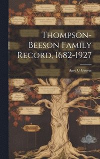 bokomslag Thompson-Beeson Family Record, 1682-1927
