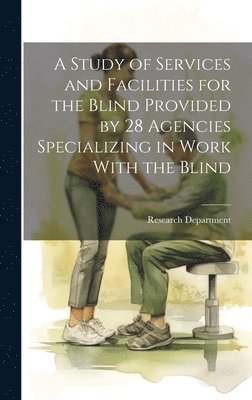 bokomslag A Study of Services and Facilities for the Blind Provided by 28 Agencies Specializing in Work With the Blind