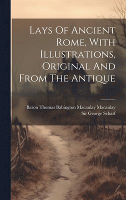 Lays Of Ancient Rome, With Illustrations, Original And From The Antique 1