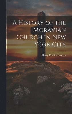 bokomslag A History of the Moravian Church in New York City