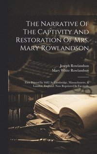 bokomslag The Narrative Of The Captivity And Restoration Of Mrs. Mary Rowlandson