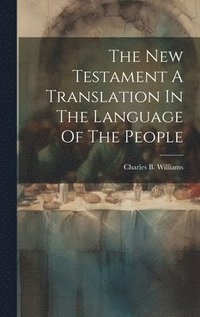bokomslag The New Testament A Translation In The Language Of The People