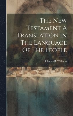 The New Testament A Translation In The Language Of The People 1