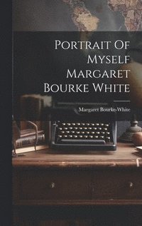 bokomslag Portrait Of Myself Margaret Bourke White