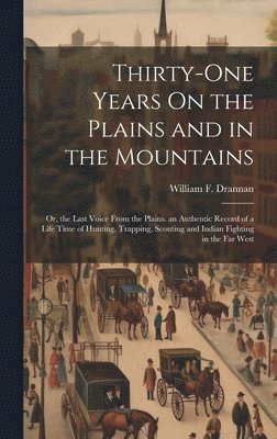 Thirty-One Years On the Plains and in the Mountains 1