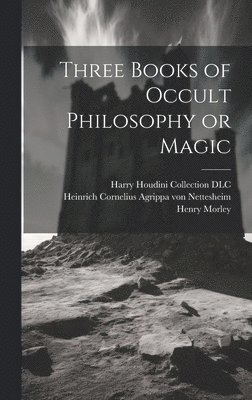 Willis F Whitehead, Henry 1822-1894 Morley - Three Books of Occult Philosophy or Magic, Inbunden