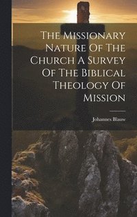 bokomslag The Missionary Nature Of The Church A Survey Of The Biblical Theology Of Mission