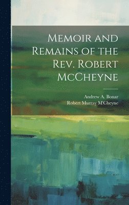 bokomslag Memoir and Remains of the Rev. Robert McCheyne