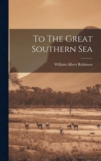 bokomslag To The Great Southern Sea