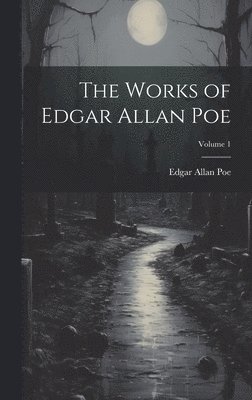 Works of Edgar Allan Poe; Volume 1