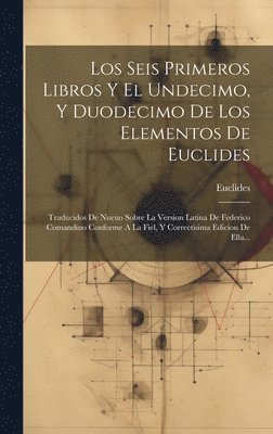 Euclides - Seis Primeros Libros Y El Undecimo, Y Duodecimo De Los Elementos De Euclides, Inbunden