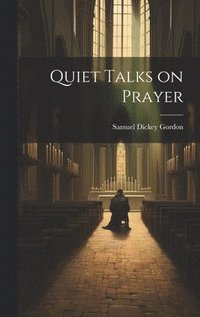 bokomslag Quiet Talks on Prayer
