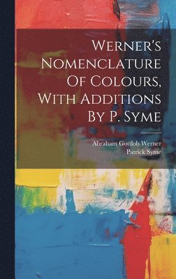 Patrick Syme, Abraham Gottlob Werner - Werner's Nomenclature Of Colours, With Additions By P. Syme, Inbunden