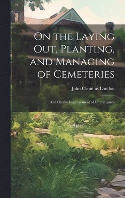 John Claudius Loudon - On the Laying Out, Planting, and Managing of Cemeteries, Inbunden
