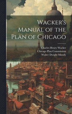 Wacker's Manual of the Plan of Chicago 1