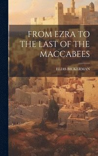 bokomslag From Ezra to the Last of the Maccabees