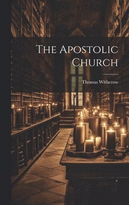 Thomas Witherow - Apostolic Church, Inbunden