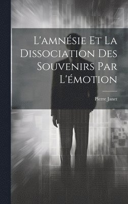 bokomslag L'amnésie Et La Dissociation Des Souvenirs Par L'émotion