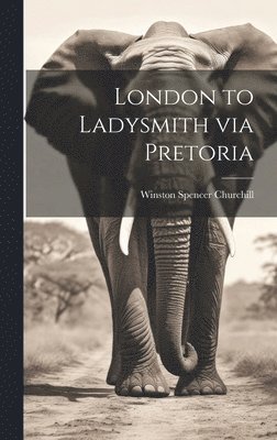 bokomslag London to Ladysmith via Pretoria