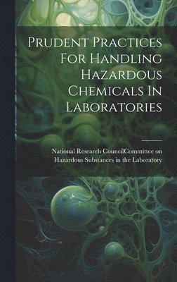 Prudent Practices For Handling Hazardous Chemicals In Laboratories, Inbunden