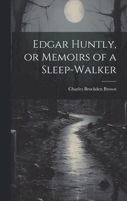 Charles Brockden Brown - Edgar Huntly, or Memoirs of a Sleep-walker, Inbunden