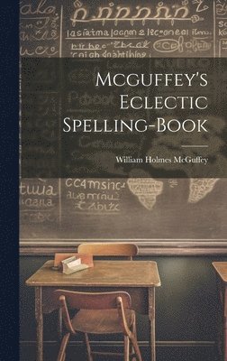 bokomslag Mcguffey's Eclectic Spelling-Book