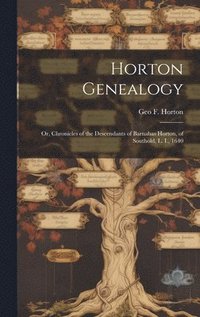 bokomslag Horton Genealogy; or, Chronicles of the Descendants of Barnabas Horton, of Southold, L. I., 1640