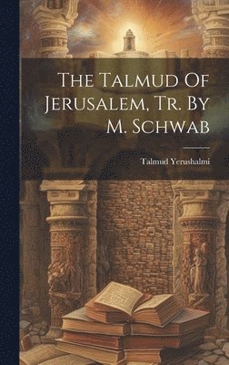 The Talmud Of Jerusalem, Tr. By M. Schwab 1