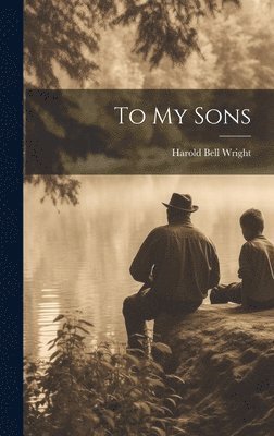 Harold Bell Wright - To My Sons, Inbunden