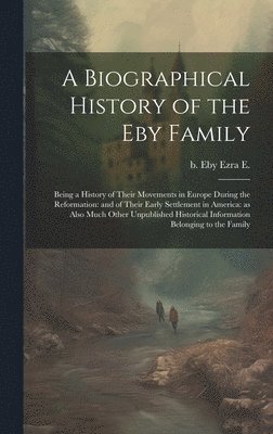 bokomslag Biographical History of the Eby Family
