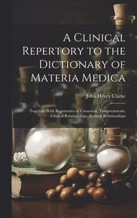 bokomslag A Clinical Repertory to the Dictionary of Materia Medica