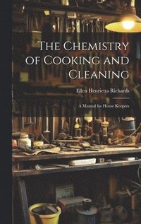 bokomslag The Chemistry of Cooking and Cleaning; A Manual for House Keepers