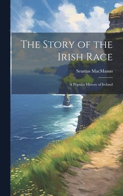 Seumas MacManus, Seumas Macmanus - Story of the Irish Race; a Popular History of Ireland, Inbunden