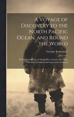 Voyage of Discovery to the North Pacific Ocean, and Round the World
