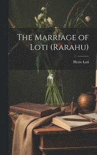 bokomslag The Marriage of Loti (Rarahu)