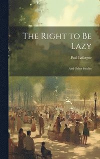 bokomslag The Right to Be Lazy