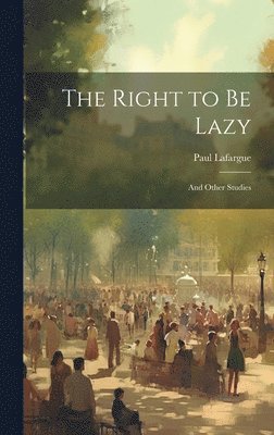 Paul Lafargue - Right to Be Lazy, Inbunden